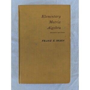 Elementary Matrix Algebra by Franz E. Hohn 1964 Vintage Mathematics 2nd Edition